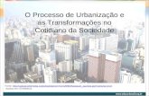 O Processo de Urbanização e as Transformações no Cotidiano da Sociedade Fonte: .