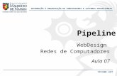 INTRODUÇÃO À ORGANIZAÇÃO DE COMPUTADORES E SISTEMAS OPERACIONAIS VIVIANE LUCY Pipeline WebDesign Redes de Computadores Aula 07.