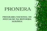 PRONERA PROGRAMA NACIONAL DE EDUCAÇÃO NA REFORMA AGRÁRIA.