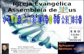Prof. Sérgio Lenz Fones (48) 8856-0625 ou 8855-0110 E-mail: sergio.joinville@gmail.com MSN: sergiolenz@hotmail.com E B D Li ç ão 10 04/09/2011 Igreja Evangélica.