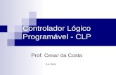 Controlador Lógico Programável - CLP Prof. Cesar da Costa 4.a Aula.
