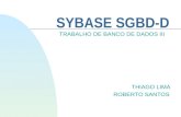 SYBASE SGBD-D TRABALHO DE BANCO DE DADOS III THIAGO LIMA ROBERTO SANTOS.