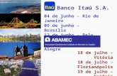 Banco Itaú S.A. 04 de junho - Rio de Janeiro 05 de junho - Brasília 12 de junho - Belo Horizonte 13 de junho - Porto Alegre 18 de julho – Vitória 18 de.