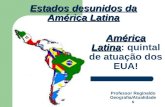 América Latina América Latina: quintal de atuação dos EUA! Estados desunidos da América Latina Professor Reginaldo Geografia/Atualidade s.