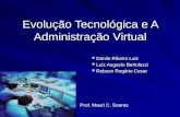 Evolução Tecnológica e A Administração Virtual Danilo Ribeiro Luiz Luiz Augusto Bertolazzi Robson Rogério Cesar Prof. Mauri C. Soares.