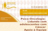 Psico-Oncologia: Lidando com adolescentes com Câncer Apoio à Equipe Assistencial Marília Aguiar.