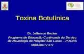 Toxina Botulínica Dr. Jefferson Becker Programa de Educação Continuada do Serviço de Neurologia do Hospital São Lucas – PUCRS Módulos IV e V.