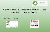 Uma realização Conexões Sustentáveis: São Paulo – Amazônia.