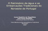 O Património da água e as Embarcações Tradicionais do Noroeste de Portugal Ivone Baptista de Magalhães João Paulo Baptista (Associação Barcos do Norte)