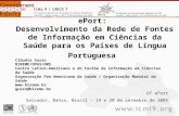 GT ePort Salvador, Bahia, Brasil – 19 e 20 de setembro de 2005 ePort: Desenvolvimento da Rede de Fontes de Informação em Ciências da Saúde para os Países.