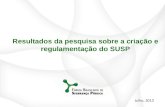 Julho, 2013 Resultados da pesquisa sobre a criação e regulamentação do SUSP.