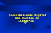 Acessibilidade Digital uma Questão de Cidadania Acessibilidade Digital uma Questão de Cidadania.