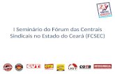 I Seminário do Fórum das Centrais Sindicais no Estado do Ceará (FCSEC)