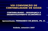 VIII CONVENÇÃO DE CONTABILIDADE DE GOIÁS CONTABILIDADE – SEGURANÇA E DESENVOLVIMENTO ECONÔMICO Apresentação: FERNANDO DE JESUS, Ph. D. Goiânia, setembro.