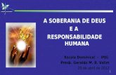 1 A SOBERANIA DE DEUS E A RESPONSABILIDADE HUMANA Escola Dominical - IPJG Presb. Geraldo M. B. Valim 29 de abril de 2012.