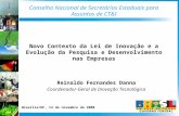 Conselho Nacional de Secretários Estaduais para Assuntos de CT&I Reinaldo Fernandes Danna Coordenador-Geral de Inovação Tecnológica Novo Contexto da Lei.