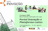 Conegov 2005 Mesa redonda: Aplicações em e-gov Portal Inovação e Plataforma Lattes Florianópolis, 11 de agosto de 2005. Ministério da Ciência e Tecnologia.