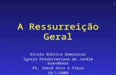 1 A Ressurreição Geral Escola Bíblica Dominical Igreja Presbiteriana do Jardim Guanabara Pb. Iberê Arco e Flexa 18/1/2009.