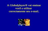 A Globalplayer® vai ensinar você a utilizar correctamente seu e-mail.