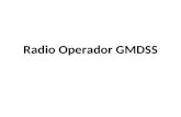 Radio Operador GMDSS. O que é GMDSS? O GMDSS – Global Maritime Distress and Safety System é um sistema global internacional que usa tecnologia terrestre.