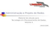 Administração e Projeto de Redes Material de estudo para Tecnologia em Processamento de Dados Volume 4 28/02/2006.