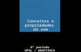 6º período UFAL / ARAPIRACA Conceitos e propriedades do som.