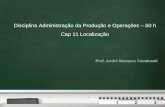 Prof. André Marques Cavalcanti Disciplina Administração da Produção e Operações – 60 h Cap 11 Localização.