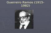Guerreiro Ramos (1915-1982). Origens Nascido em Santo Amaro – BA, no dia 13 de setembro de 1915 Influências do grupo católico francês LEspirit A partir.