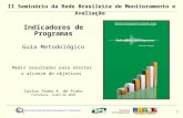1 Carlos Tadeu A. de Pinho Fortaleza, Junho de 2010 Indicadores de Programas Guia Metodológico Medir resultados para atestar o alcance de objetivos II.