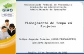 Universidade Federal de Pernambuco Graduação em Administração Administração de Operações Planejamento de Tempo em Projetos Felipe Augusto Pereira (GIRO/PROPAD/UFPE)