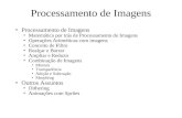 Processamento de Imagens Matemática por trás de Processamento de Imagens Operações Aritméticas com imagens Conceito de Filtro Realçar e Borrar Ampliar.