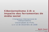 Beth Saad Universidade de São Paulo Brasil Ciberjornalismo 2.0: o impacto das ferramentas de mídia social I Congresso Internacional de Ciberjornalismo.