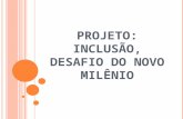 PROJETO: INCLUSÃO, DESAFIO DO NOVO MILÊNIO. OBJETIVOS: Valorizar as contribuições de diferentes etnias na construção da identidade do povo brasileiro.