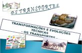 TRANSFORMAÇÕES E EVOLUÇÕES TÉCNICAS - OS TRANSPORTES -