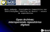 Mesa redonda: Inteligência Competitiva nas Instituições Públicas no Brasil – relato de experiências Open Archives: interoperando repositórios digitais.