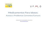 Medicamentos Para Idosos: Acesso e Problemas Correntes/Comuns FRANCISCO DE ASSIS ACURCIO acurcio@ufmg.br.