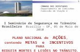 1 CÂMARA DOS DEPUTADOS Departamento de Comissões Comissão de Viação e Transportes I Seminário de Segurança no Trânsito Brasileiro Brasília – DF, 05 de.