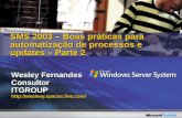 Wesley Fernandes ConsultorITGROUP SMS 2003 – Boas práticas para automatização de processos e updates – Parte 2.