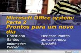 Microsoft Office system: Parte 2 Prontos para um novo dia Christiano Santos Information Worker Microsoft Brasil Herleson Pontes Microsoft Office Specialist.