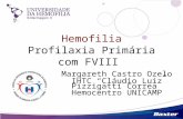 Hemofilia Profilaxia Primária com FVIII Margareth Castro Ozelo IHTC Cláudio Luiz Pizzigatti Correa Hemocentro UNICAMP.