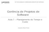 Gerência de Projetos de Software Aula 7 – Planejamento do Tempo e Custo Joseane Alves Freire CST EM ANÁLISE E DESENVOLVIMENTO DE SISTEMA.