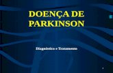 1 Diagnóstico e Tratamento DOENÇA DE PARKINSON A doença de Parkinson (DP) ou Mal de Parkinson È uma doença degenerativa, crônica e progressiva, que acomete.