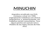 MINUCHIN Argentino erradicado nos EUA; começou a atuar em 1960; originalmente trabalhava em clínicas psiquiátricas, e, posteriormente, em trabalhos sociais.