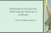 Indisciplina na Escola: Alternativas teóricas e práticas Julio Groppa Aquino.