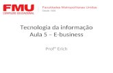 Tecnologia da informação Aula 5 – E-business Profº Erich.