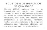 1 3 CUSTOS E DESPERDÍCIOS NA QUALIDADE Moreira (1998) salienta que... A importância da reação em cadeia, quando diz que a melhoria da qualidade traz baixa.