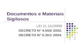 Documentos e Materiais Sigilosos LEI 11.111/2005 DECRETO Nº 4.553/ 2002. DECRETO Nº 5.301/ 2004.