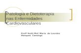 Patologia e Dietoterapia nas Enfermidades Cardiovasculares Profª Nutti MsC Maria de Lourdes Marques Camargo.