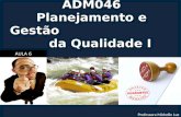 ADM046 Planejamento e Gestão da Qualidade I Professora Michelle Luz AULA 6.