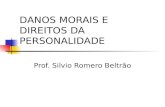 DANOS MORAIS E DIREITOS DA PERSONALIDADE Prof. Silvio Romero Beltrão.